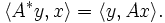 \langle A^* y, x \rangle = \langle y, Ax \rangle.